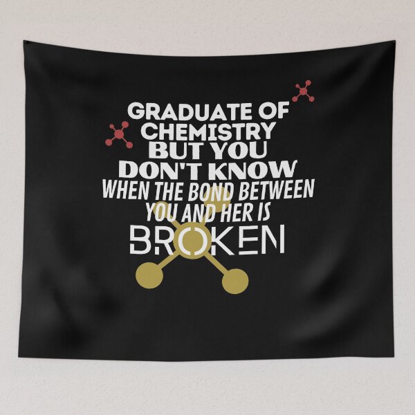 Item preview, Graduate of Chemistry but you don't know when the bond between you and her is Broken. designed and sold by springflow.