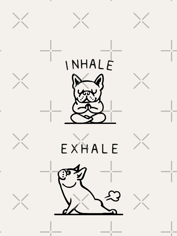 Inhale Exhale Frenchie by Huebucket