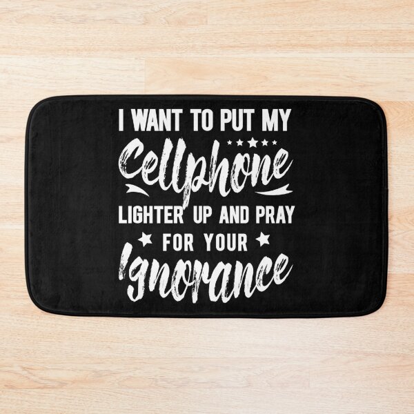 Item preview, I want to put my cellphone lighter up and pray for your ignorance designed and sold by enriquepma.