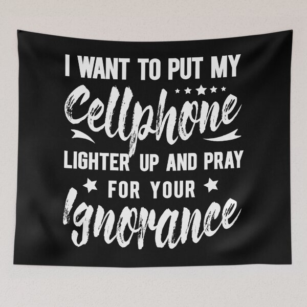 Item preview, I want to put my cellphone lighter up and pray for your ignorance designed and sold by enriquepma.
