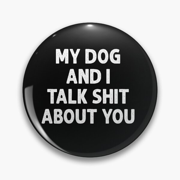 Item preview, my dog and i talk shit about you designed and sold by Toxic-vibes.
