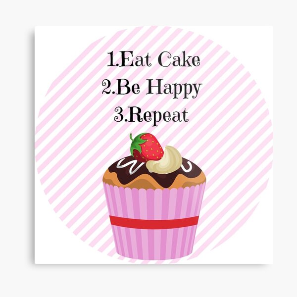 Eat Cake. Be Happy. Repeat. Metal Print