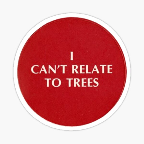 Item preview, I Can't Relate To Trees designed and sold by misssallyb.