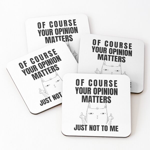 Item preview, Copy of OF COURSE YOUR OPINION MATTERS JUST NOT TO ME designed and sold by MIKE'S PRINT ON DEMAND.