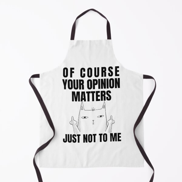 Item preview, Copy of OF COURSE YOUR OPINION MATTERS JUST NOT TO ME designed and sold by MIKE'S PRINT ON DEMAND.