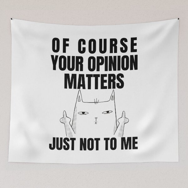 Item preview, Copy of OF COURSE YOUR OPINION MATTERS JUST NOT TO ME designed and sold by MIKE'S PRINT ON DEMAND.