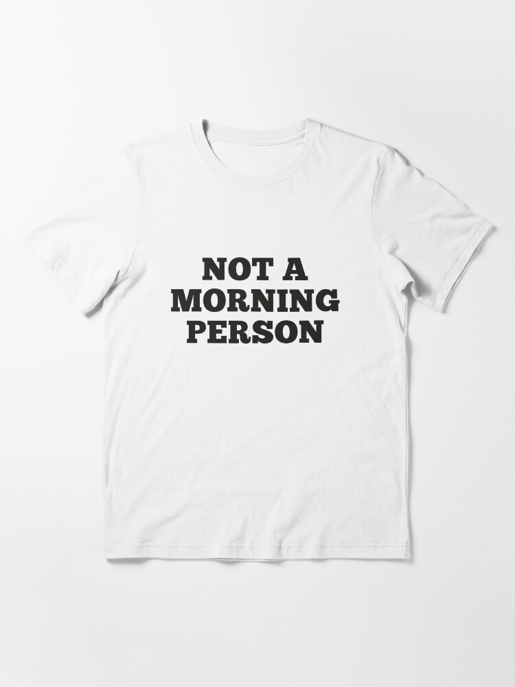 Alternate view of Not A Morning Person Essential T-Shirt