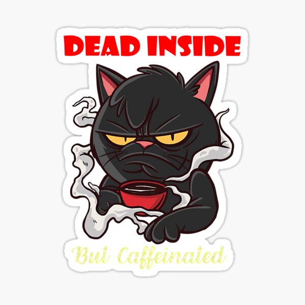 Dead inside, But Caffeinated, Grumpy Black Cat  Sticker for Sale by  loka-Art