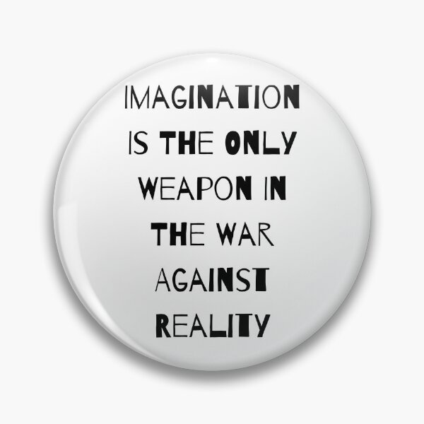 Item preview, Imagination Is The Only Weapon In The War Against Reality designed and sold by Portishop.