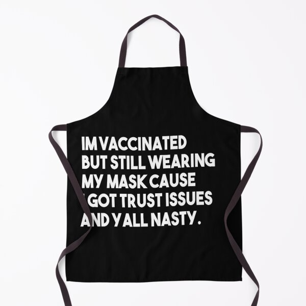 Item preview, Im vaccinated but still wearing my mask cause i got trust issues and yall nasty designed and sold by Heddar Badreddine.