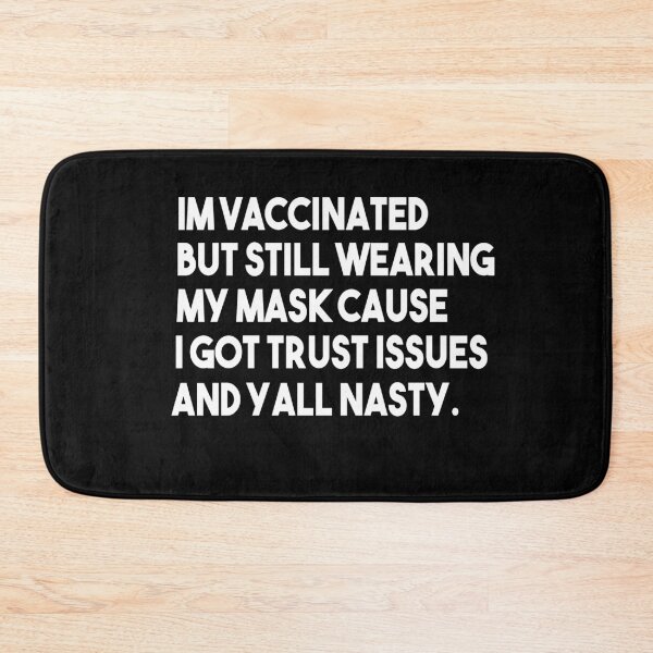 Item preview, Im vaccinated but still wearing my mask cause i got trust issues and yall nasty designed and sold by Heddar Badreddine.
