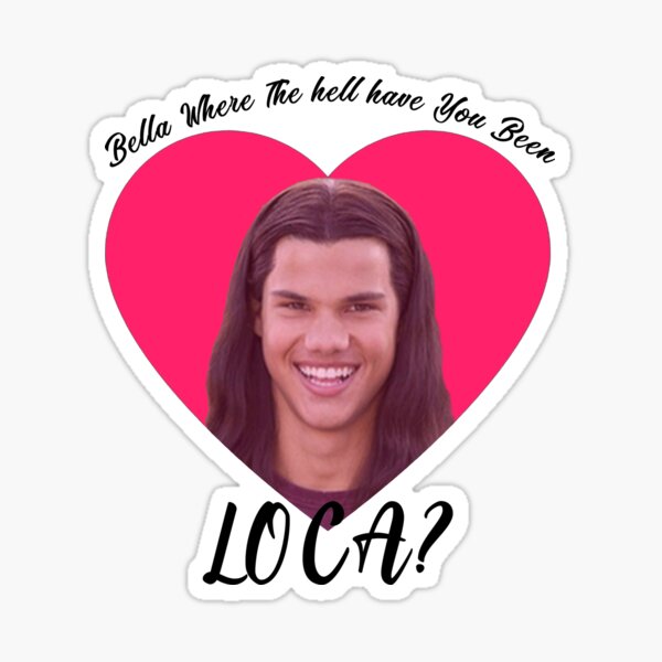 Bella où l'enfer as-tu été Loca, meme drôle de Twilight Sticker