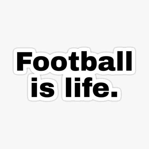 "Football Is Life" Sticker for Sale by tfcfootball Redbubble