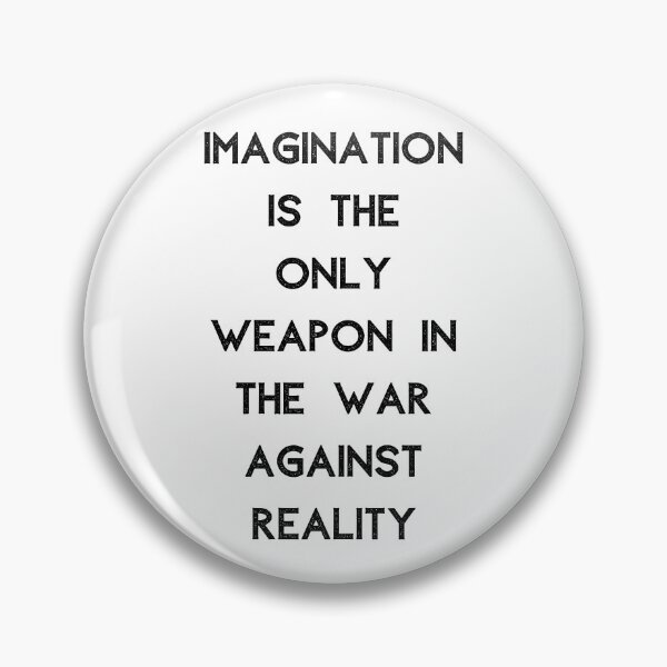 Item preview, Imagination Is The Only Weapon In The War Against Reality designed and sold by Portishop.