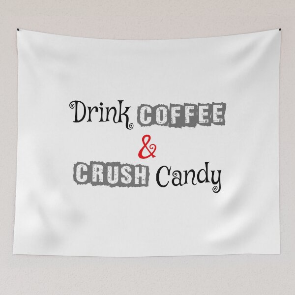 Item preview, Drink coffee and crush Candy  designed and sold by LaurenceKelly.