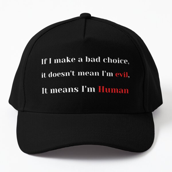 If I make a bad choice, it does not mean I am evil Baseball Cap