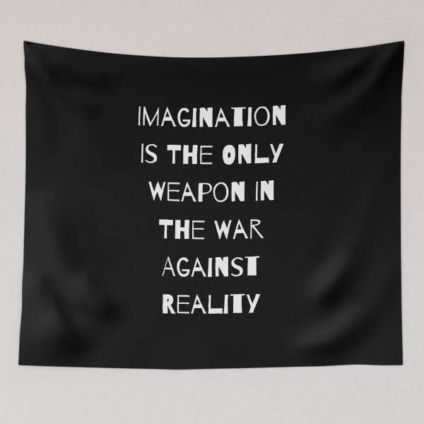 Item preview, Imagination Is The Only Weapon In The War Against Reality designed and sold by Portishop.