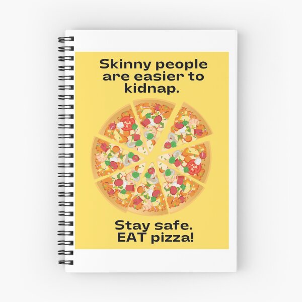 Item preview, Skinny people are easier to kidnap. Stay safe. EAT pizza.  designed and sold by Stationeryamore.