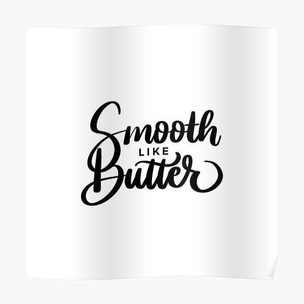 "Smooth like butter sticker" Poster by artbyjadmercph Redbubble