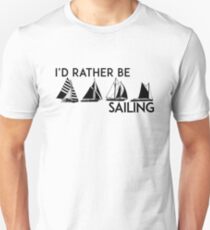I'D RATHER BE SAILING SAIL BOAT SAILBOAT YACHT YACHTING ID Unisex T-Shirt