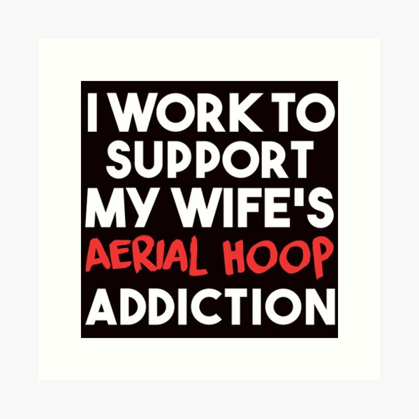 Item preview,  I Work To Support My aerial Hoop Wife, Aerial Silk Girl, Aerial Silks,  Aerial Silks, Circus, Funny Lyra designed and sold by Aerial Addicts.