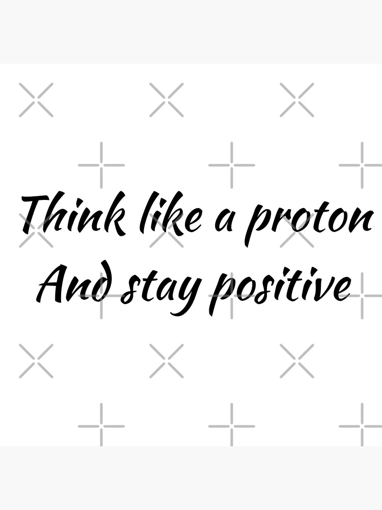 Disover think like a proton and stay positive Premium Matte Vertical Poster