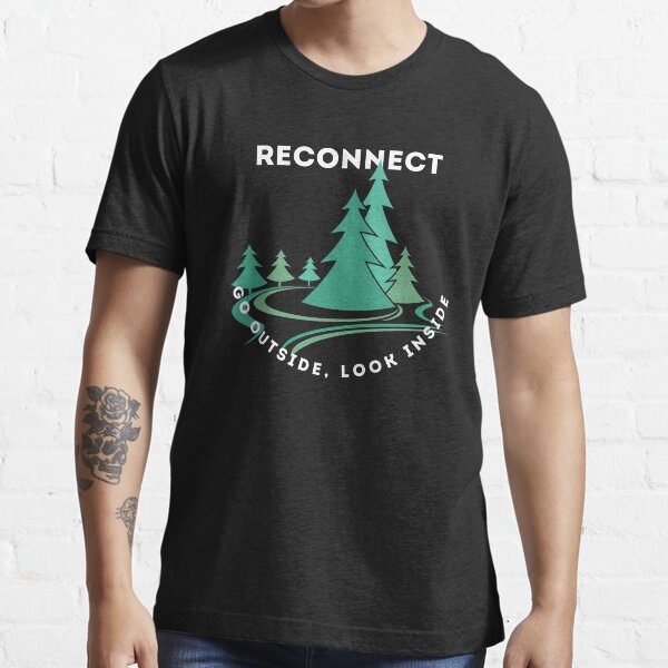 "Reconnect, Go Outside, Look Inside" Tshirt for Sale by SunBlessed