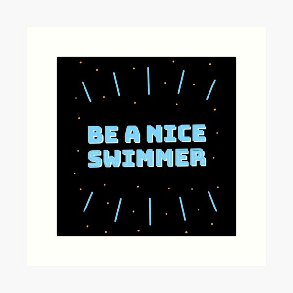 Item preview, Be A Nice Swimmer, swim , swimming, swimdesign, i love swimming! Swimming is my life. designed and sold by Zwembad Vergelijker.