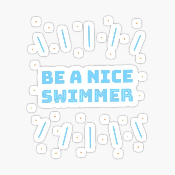 Item preview, Be A Nice Swimmer, swim , swimming, swimdesign, i love swimming! Swimming is my life. designed and sold by Zwembad Vergelijker.