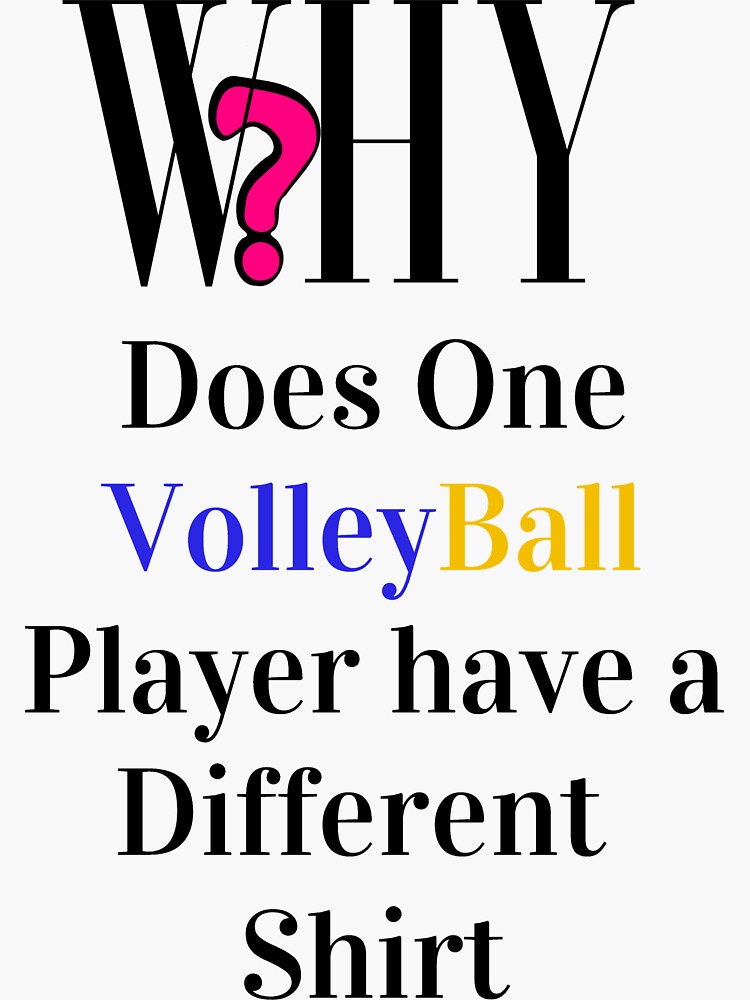 "WHY Does One Volleyball Player Have a different shirt." Sticker for