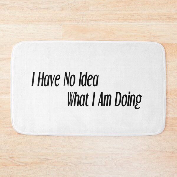 Item preview, I have no idea what i am doing designed and sold by felric.