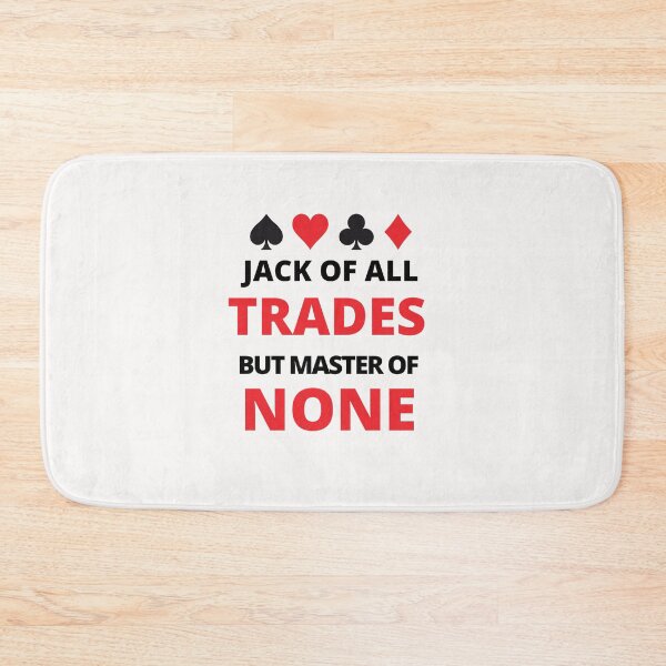 Item preview, Jack Of All Trades But Master Of None Master A Few And Jack Everyone designed and sold by Alan-NY.