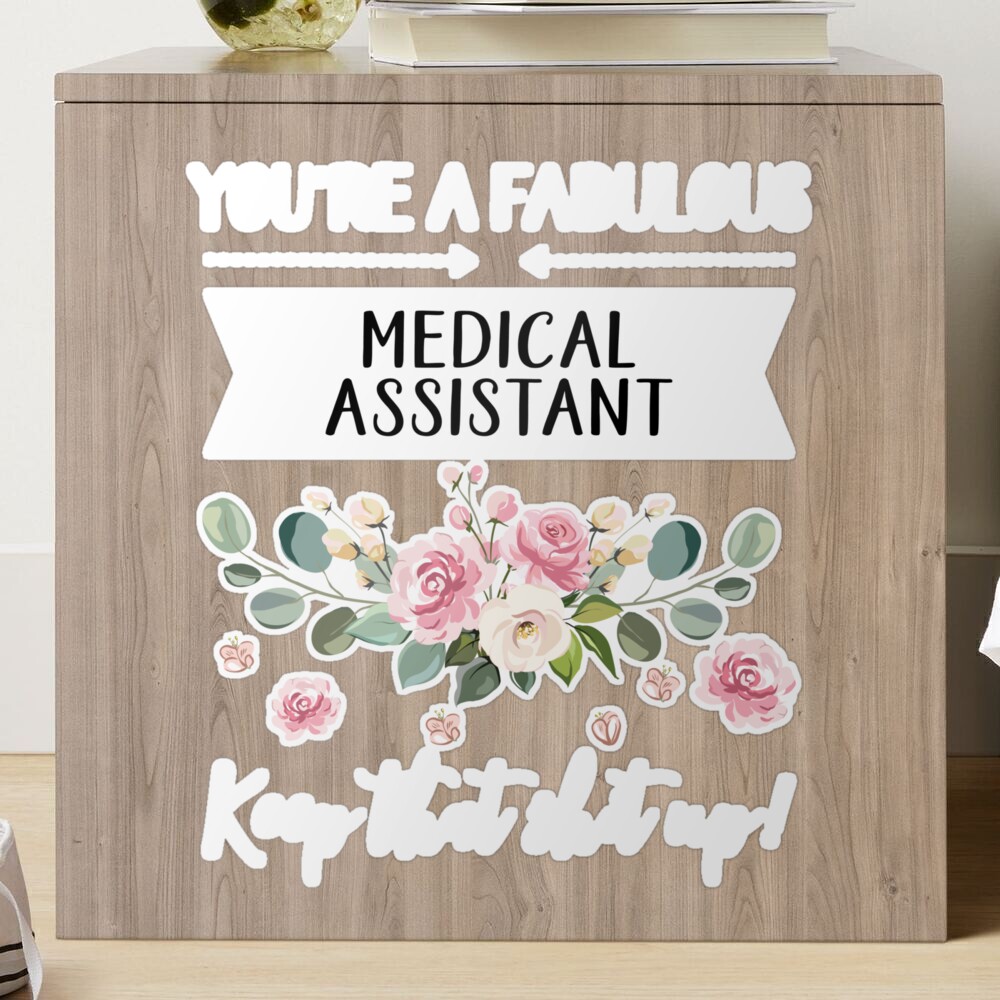 You're A Fabulous Medical assistant Keep That Shit Up!, Medical