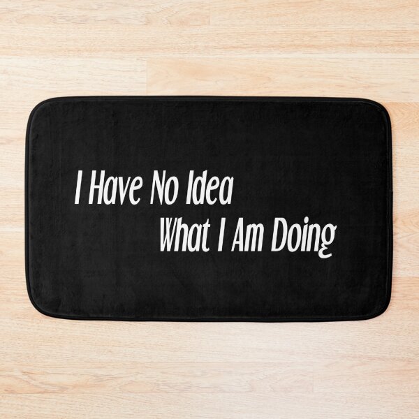 Item preview, I have no idea what i am doing designed and sold by felric.