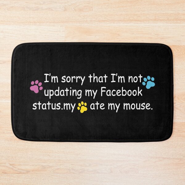 Item preview, I'm sorry that I'm not updating my Facebook status. my cat ate my mouse. designed and sold by Dolphinstyle.