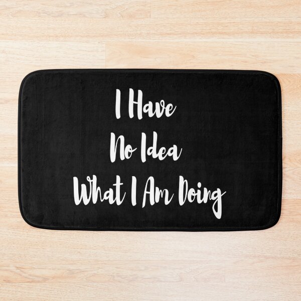 Item preview, I have no idea what i am doing designed and sold by felric.