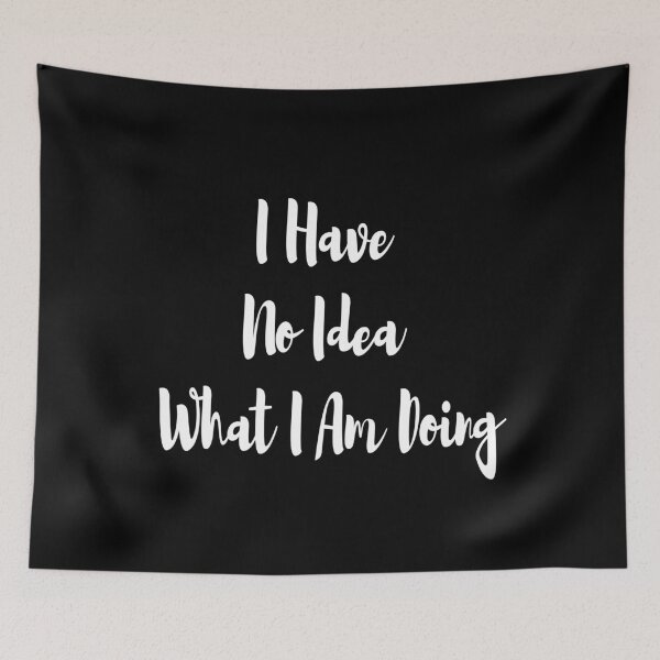 Item preview, I have no idea what i am doing designed and sold by felric.