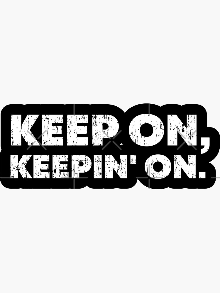 joe-dirt-quote-keep-on-keeping-on-sticker-for-sale-by