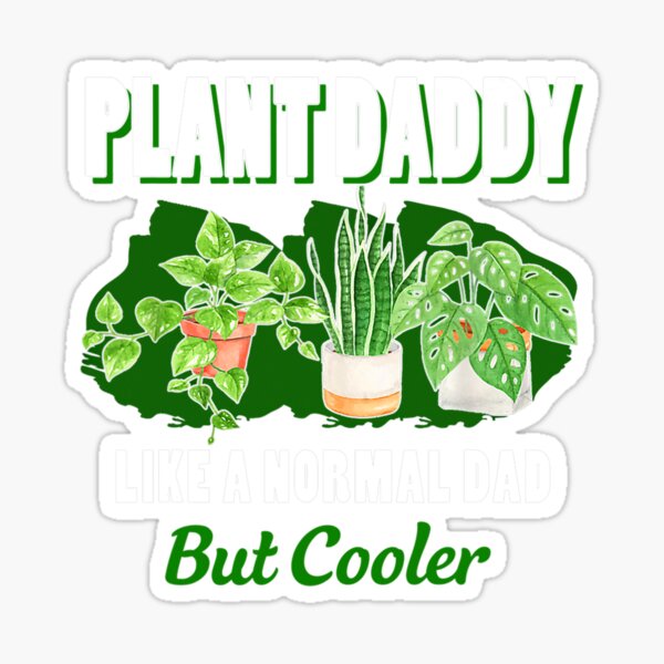 Plant Daddy Like A Normal Succulents Landscapers Gardening Sticker For Sale By Melanieankane