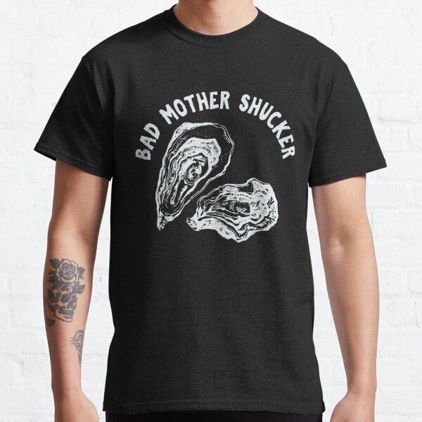 BAD MOTHER SHUCKER - Funny Seafood Lovers - Get slurping on August 5th with National Oyster Day Classic T-Shirt