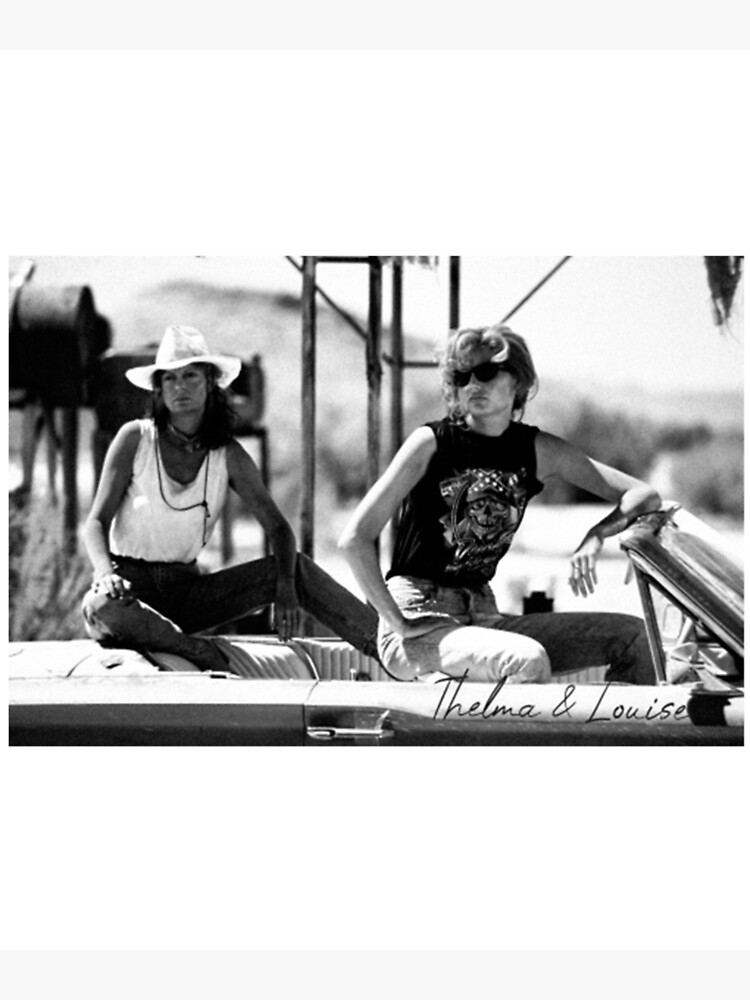 Thelma & Louise ( Available in BLACK or WHITE )