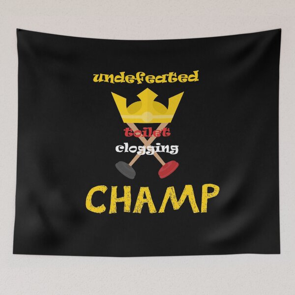Item preview, Undefeated Toilet Clogging Champ  designed and sold by MerchSpot.