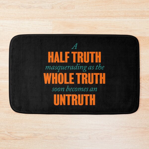 Item preview, A half truth masquerading as a whole truth soon becomes an untruth. v.3 designed and sold by x1brett.