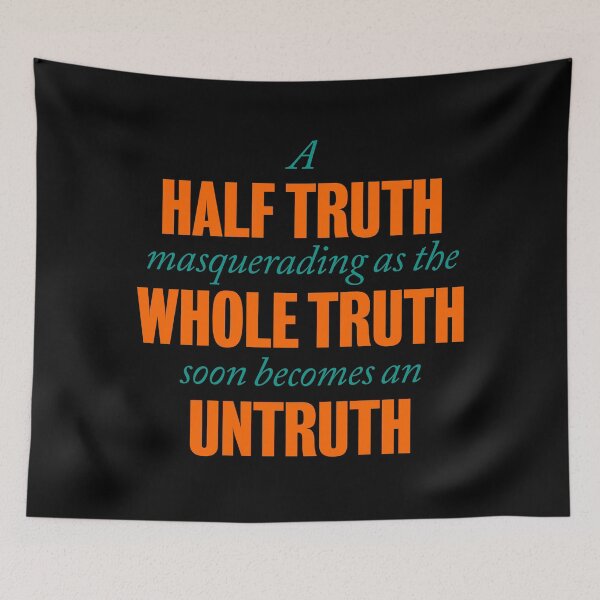 Item preview, A half truth masquerading as a whole truth soon becomes an untruth. v.3 designed and sold by x1brett.