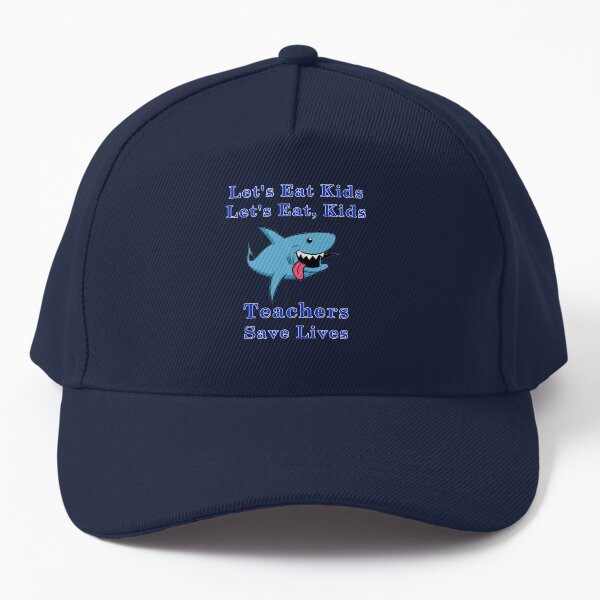 Let's Eat Kids - Teachers Save Lives Baseball Cap