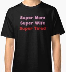 Super Tired Classic T-Shirt