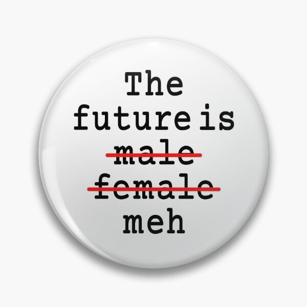 Item preview, The Future Is Male Female Meh designed and sold by Legit Hooligan.