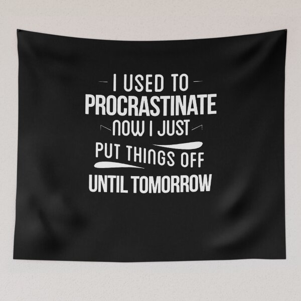 Item preview, I Used To Procrastinate Now I Just Put Things Off Until Tomorrow designed and sold by clickmostro.