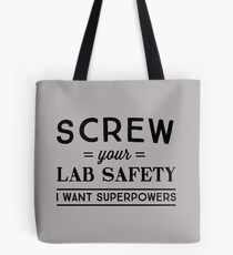 Screw your lab safety I want superpowers Tote Bag