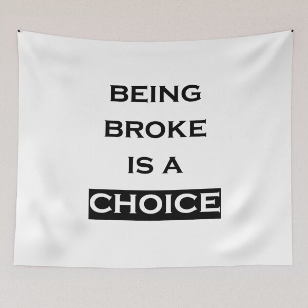 Item preview, Being broke is a choice  designed and sold by Jabaroni.
